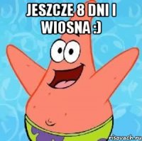 Jeszcze 8 dni i wiosna :) 