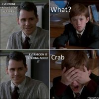 Everyone knows how you like What? Everybody is talking about it Crab