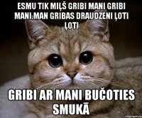 Esmu tik miļš Gribi Mani Gribi Mani.Man gribas draudzeni ļoti ļoti Gribi ar mani Bučoties Smukā