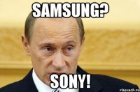 Samsung? Sony!