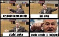 eri asiala mo zaibit azi altu pizdet suka da tie precis iti fut botu