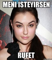 meni isteyirsen rufet