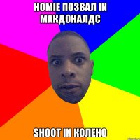 Homie позвал in макдоналдс Shoot in колено