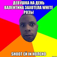 Девушка на день валентина захотела white розы Shoot ей in колено