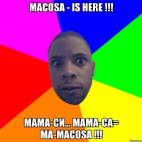 масosa - is here !!! мама-си... мама-са= ма-маcоsа !!!