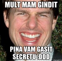 Mult mam gindit pina vam gasit secretu :DDD