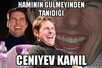 Hamının gülmeyinden tanıdığı Ceniyev Kamil