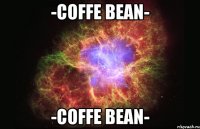 -Coffe Bean- -Coffe Bean-