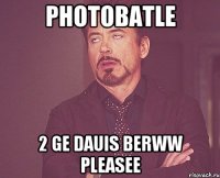 photobatle 2 ge dauis berww pleasee