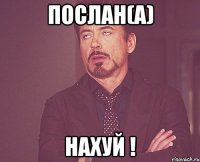 Послан(а) Нахуй !