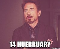  14 HUEBRUARY