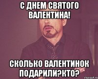 С днем святого Валентина! Сколько валентинок подарили?Кто?