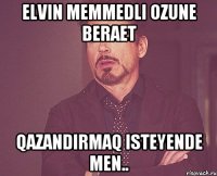 Elvin Memmedli ozune beraet qazandirmaq isteyende men..