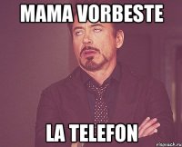 mama vorbeste la telefon