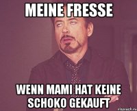 Meine Fresse wenn Mami hat keine schoko gekauft