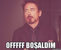  Offfff Boşaldım