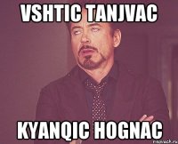 vshtic tanjvac kyanqic hognac