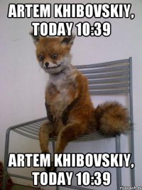 Artem Khibovskiy, Today 10:39 Artem Khibovskiy, Today 10:39