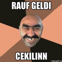 Rauf geldi cekilinn