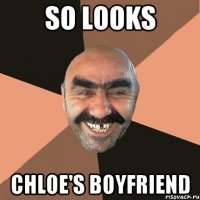 So looks Chloe's boyfriend