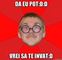 Da eu pot:D:D vrei sa te invat:d