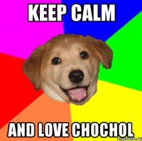 Keep Calm And love Chochol