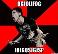 dgjo[jfog jojgosjgjsp