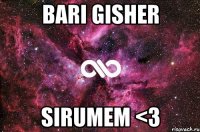 Bari gisher Sirumem <3