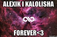 Alexik i Kalolisha Forever<3