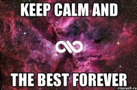 KEEP CALM and THE BEST FOREVER