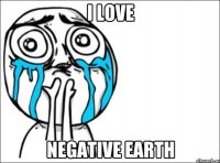 I love Negative Earth