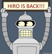 HIRO is back!!!