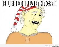 еще не определился:D 