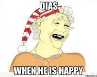 Dias When he is HAPPY