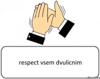 respect vsem dvulicnim