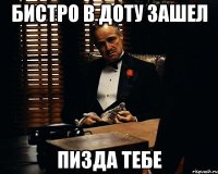 бистро в доту зашел ПИЗДА ТЕБЕ