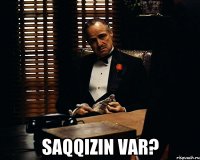  saqqizin var?