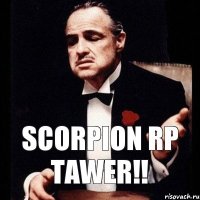 SCORPION RP TAWER!!