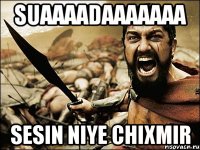 SUAAAADAAAAAAA SESIN NIYE CHIXMIR