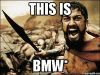 This is BMW*