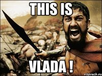 THIS IS VLADA !