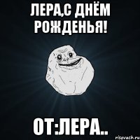 Лера,с днём рожденья! От:Лера..