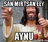 san mirtsan eey Aynu