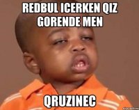 Redbul icerken qiz gorende men Qruzinec