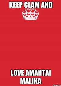 Keep Clam and Love Amantai Malika