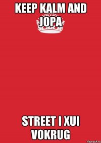 KEEP KALM AND JOPA STREET I XUI VOKRUG