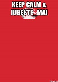 Keep calm & Iubeste_ma! 