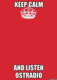 KEEP CALM and listen Ostradio