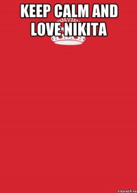 KEEP CALM AND LOVE NIKITA 