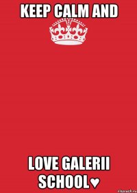 Keep calm and love galerii school♥